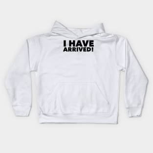 I have arrived Kids Hoodie